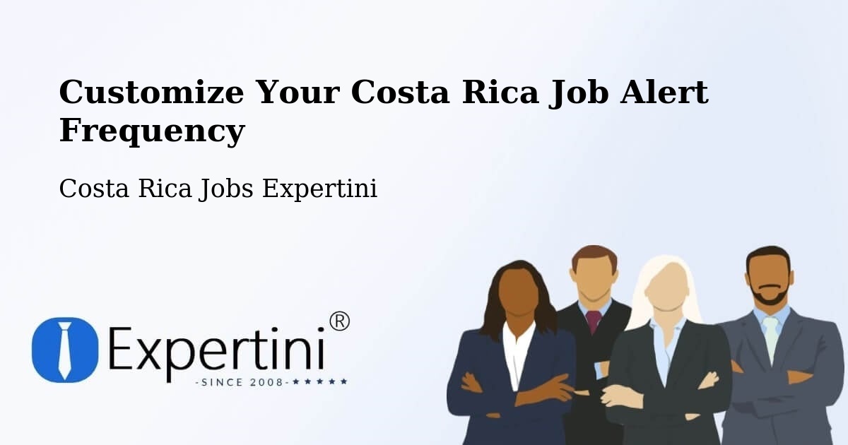 Customize Your Costa Rica Job Alert Frequency - Costa Rica Jobs Expertini